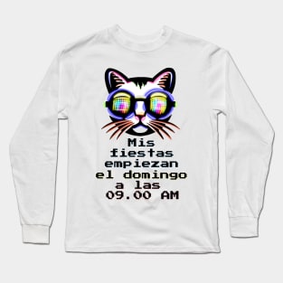 Mis fiestas empiezan el domingo a las 09:00 Am - Catsondrugs.com Techno Party Ibiza Rave Dance Underground Festival Spring Break  Berlin Good Vibes Trance Dance technofashion technomusic housemusic Long Sleeve T-Shirt